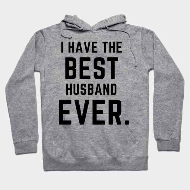 I have the best husband ever- a family design Hoodie by C-Dogg